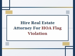Hire a Real Estate Attorney for an Hoa Flag Violation