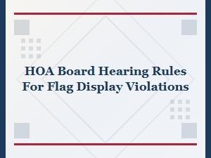 Hoa Board Hearing Rules for Flag Display Violations