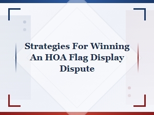 Strategies for Winning an Hoa Flag Display Dispute