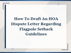 How to Draft an Hoa Dispute Letter for Flagpole Setbacks